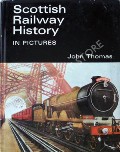 Railway History in Pictures - Scottish Railway History in Pictures by THOMAS, John 